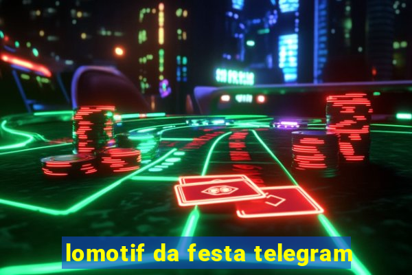 lomotif da festa telegram